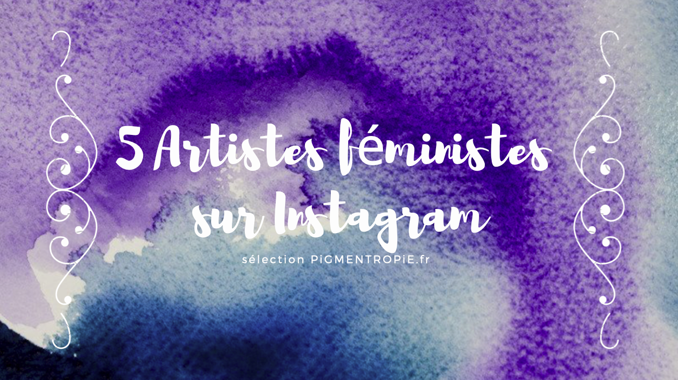 5 comptes d'artistes féministes sur Instagram