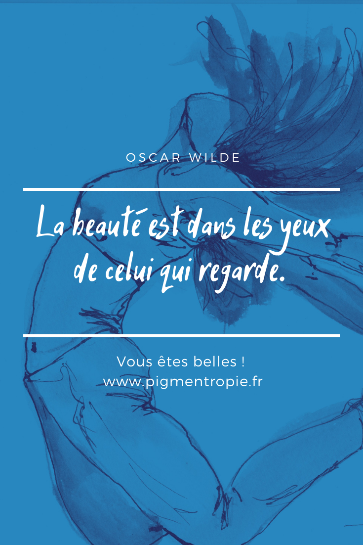 la beauté est dans les yeux de celui qui regarde. citation oscar wilde vous êtes belles expo pigmentropie