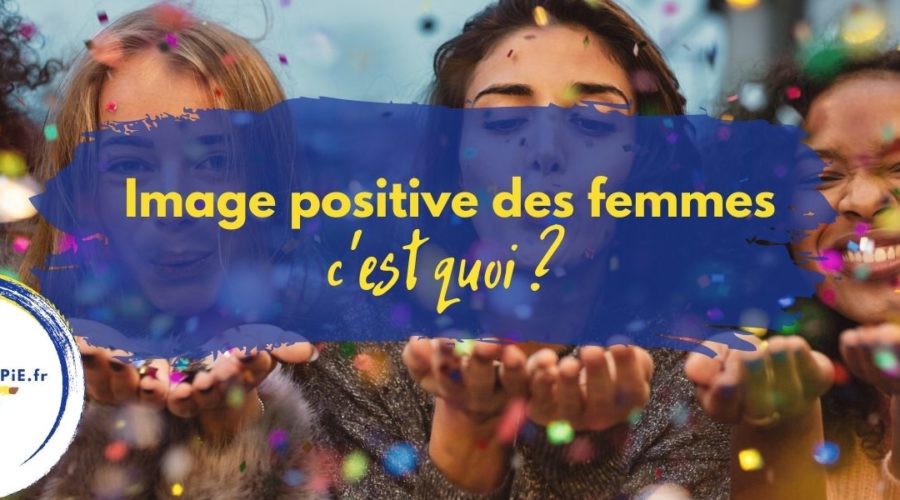 image positive des femmes par pigmentropie