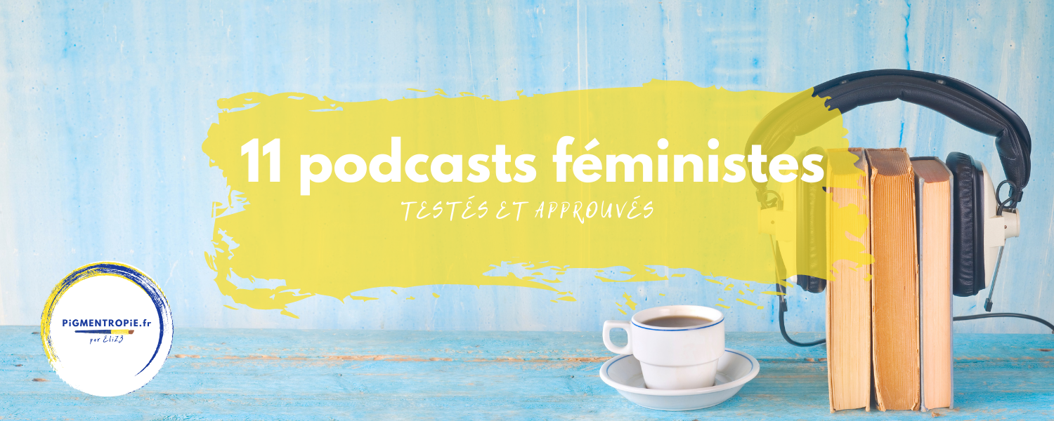 podcasts féministes par Elize pigmentropie