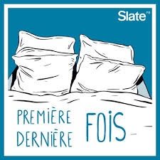 podcasts feminin premiere derniere fois