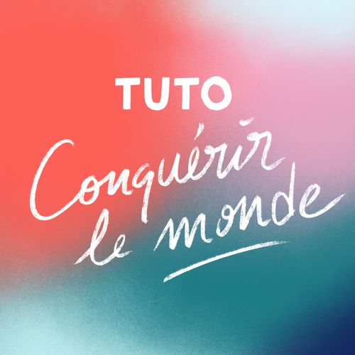 podcast tuto conquerir le monde